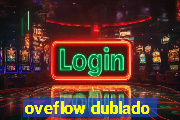 oveflow dublado